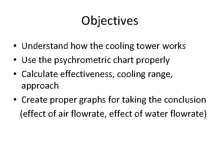 Objectives • Understand how the cooling tower works • Use the psychrometric chart properly