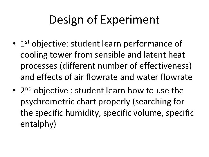 Design of Experiment • 1 st objective: student learn performance of cooling tower from