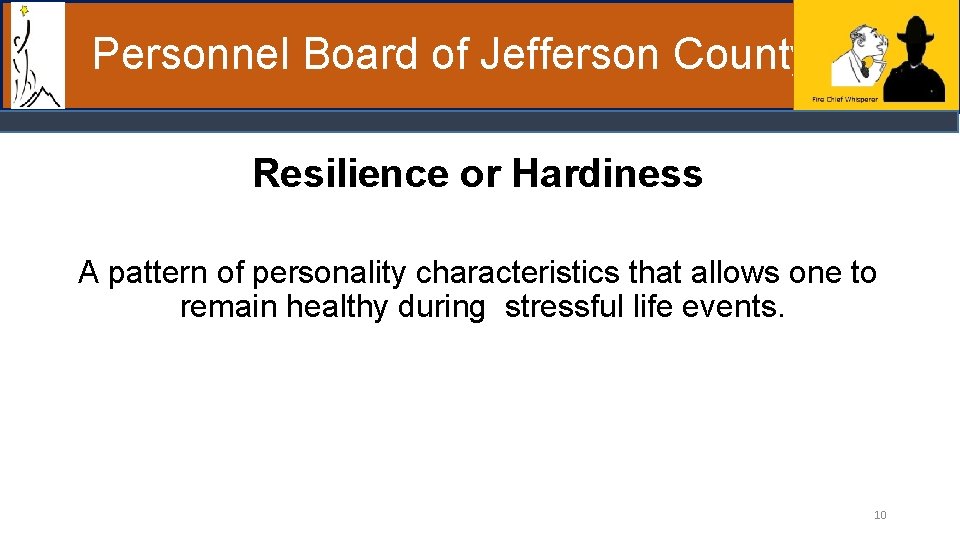 Personnel Board of Jefferson County Resilience or Hardiness A pattern of personality characteristics that