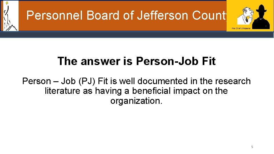 Personnel Board of Jefferson County The answer is Person-Job Fit Person – Job (PJ)