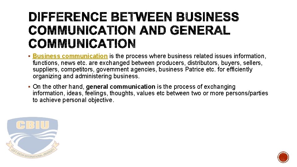 § Business communication is the process where business related issues information, functions, news etc.