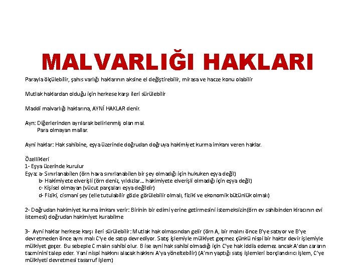 MALVARLIĞI HAKLARI Parayla ölçülebilir, şahıs varlığı haklarının aksine el değiştirebilir, mirasa ve hacze konu