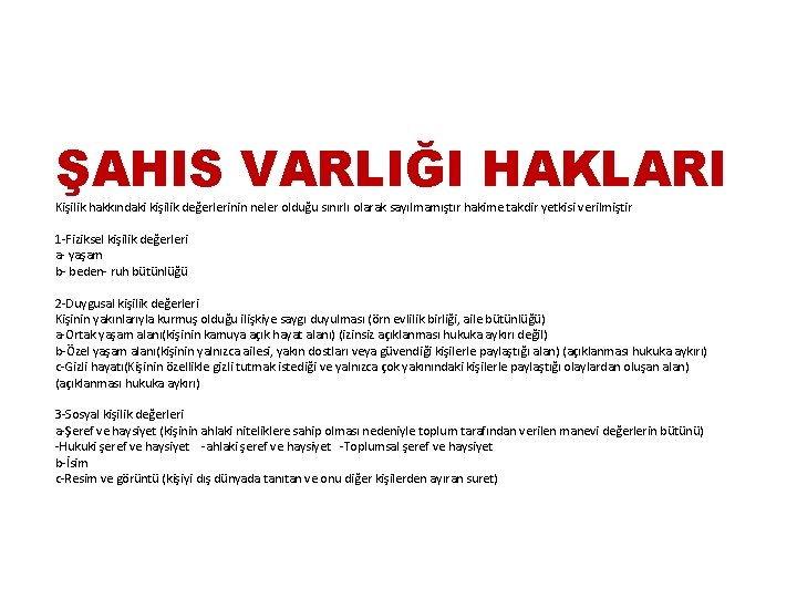 ŞAHIS VARLIĞI HAKLARI Kişilik hakkındaki kişilik değerlerinin neler olduğu sınırlı olarak sayılmamıştır hakime takdir