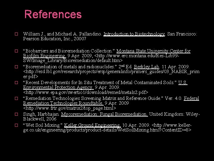 References � William J. , and Michael A. Pallandino. Introduction to Biotechnology. San Francisco: