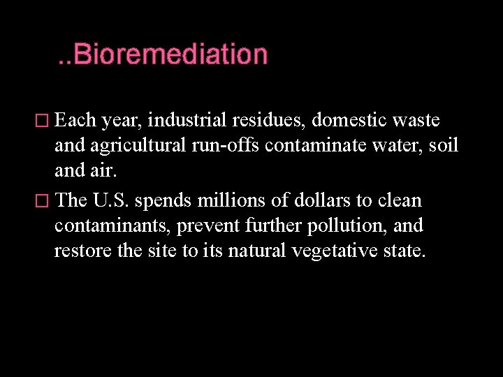 . . Bioremediation � Each year, industrial residues, domestic waste and agricultural run-offs contaminate