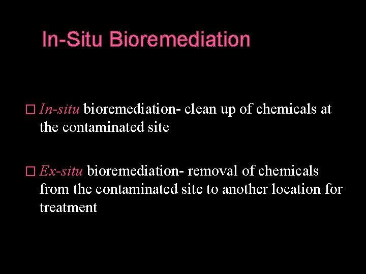 In-Situ Bioremediation � In-situ bioremediation- clean up of chemicals at the contaminated site �