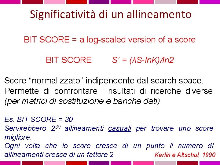 Significatività di un allineamento BIT SCORE = a log-scaled version of a score BIT