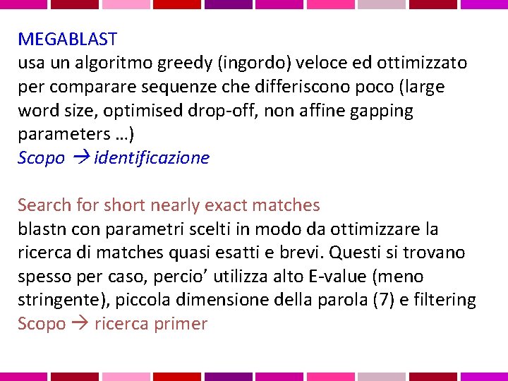MEGABLAST usa un algoritmo greedy (ingordo) veloce ed ottimizzato per comparare sequenze che differiscono
