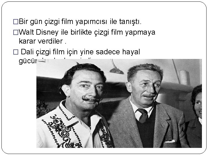 �Bir gün çizgi film yapımcısı ile tanıştı. �Walt Disney ile birlikte çizgi film yapmaya