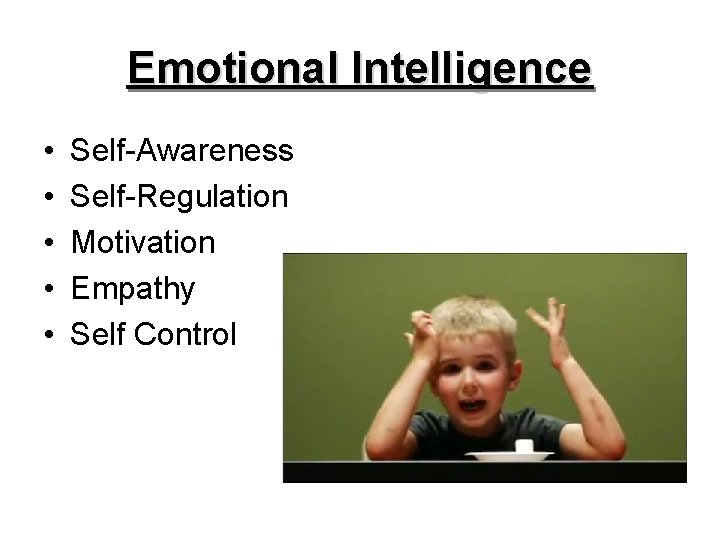 Emotional Intelligence • • • Self-Awareness Self-Regulation Motivation Empathy Self Control 