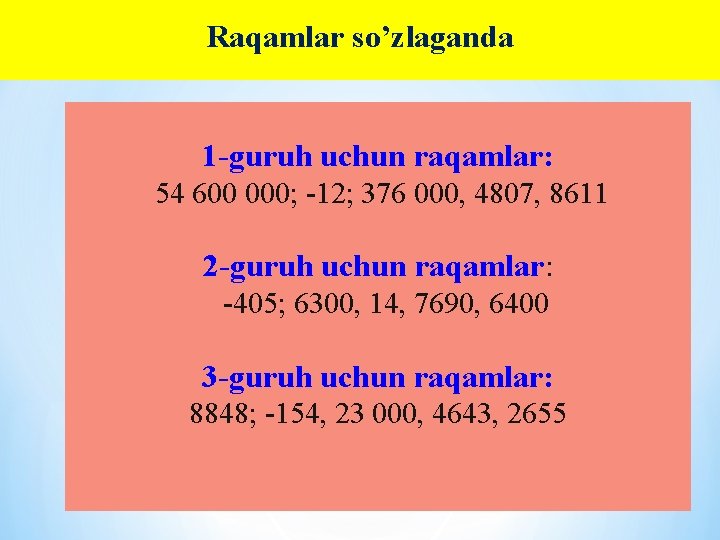Raqamlar so’zlaganda 1 -guruh uchun raqamlar: 54 600 000; -12; 376 000, 4807, 8611