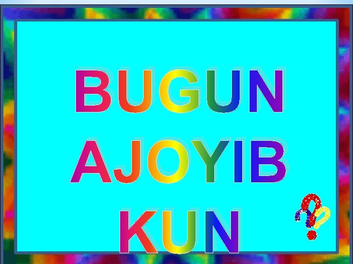 BUGUN AJOYIB KUN 