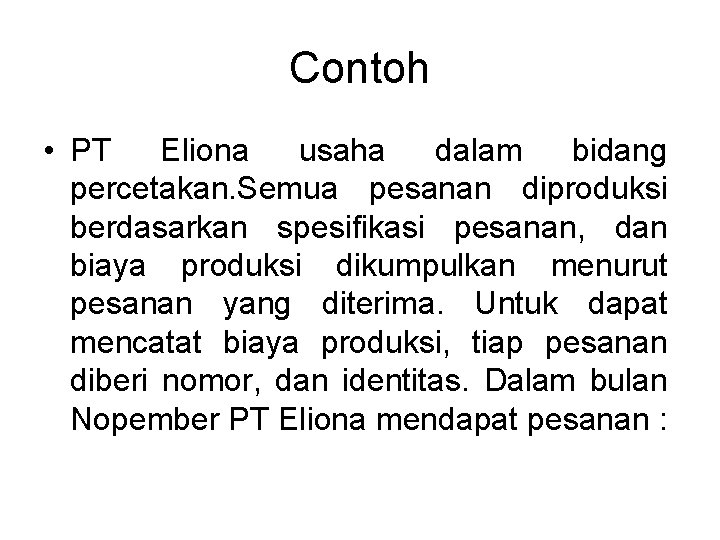 Contoh • PT Eliona usaha dalam bidang percetakan. Semua pesanan diproduksi berdasarkan spesifikasi pesanan,