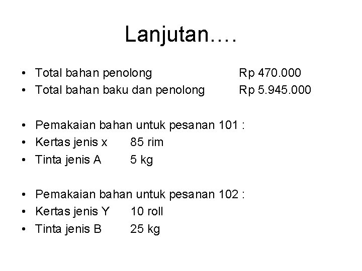 Lanjutan…. • Total bahan penolong • Total bahan baku dan penolong Rp 470. 000