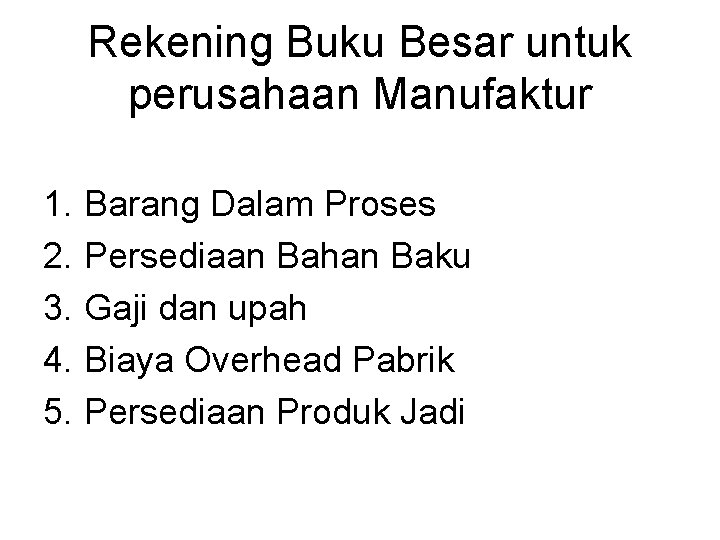Rekening Buku Besar untuk perusahaan Manufaktur 1. Barang Dalam Proses 2. Persediaan Bahan Baku