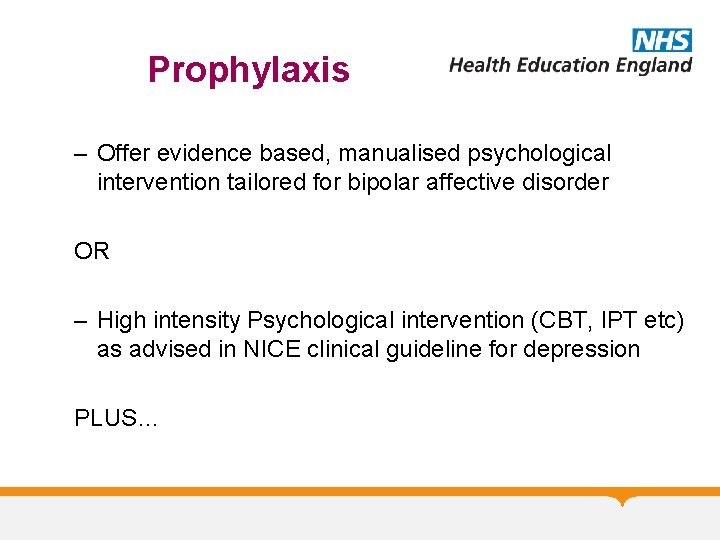 Prophylaxis – Offer evidence based, manualised psychological intervention tailored for bipolar affective disorder OR