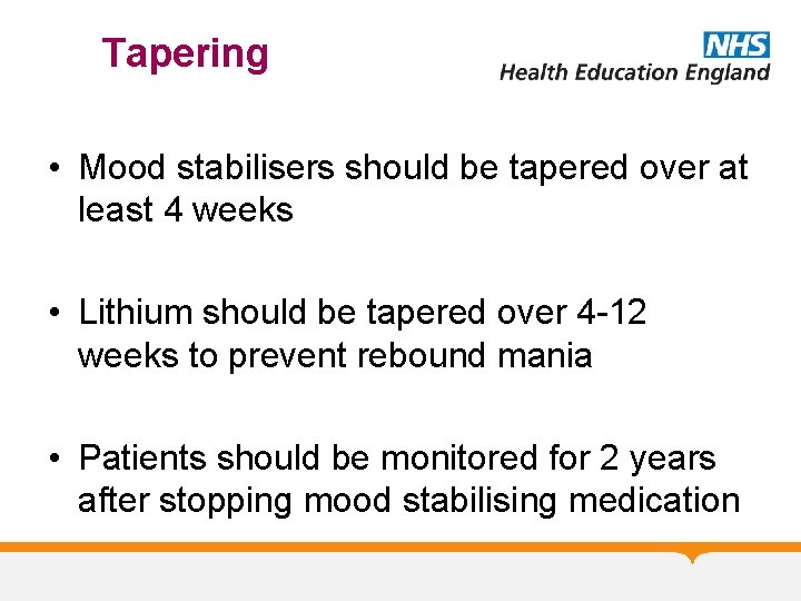 Tapering • Mood stabilisers should be tapered over at least 4 weeks • Lithium