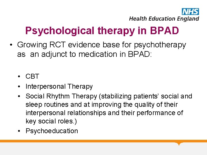 Psychological therapy in BPAD • Growing RCT evidence base for psychotherapy as an adjunct