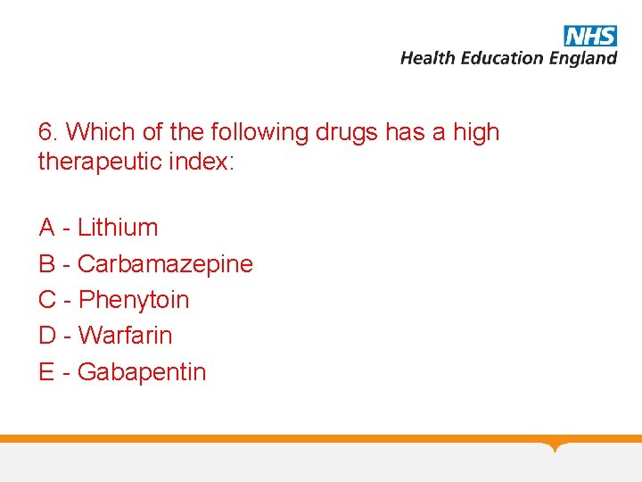6. Which of the following drugs has a high therapeutic index: A - Lithium