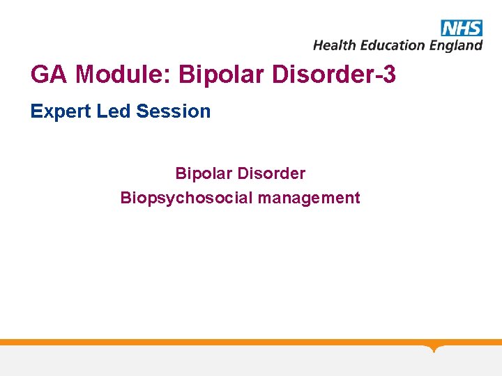 GA Module: Bipolar Disorder-3 Expert Led Session Bipolar Disorder Biopsychosocial management 