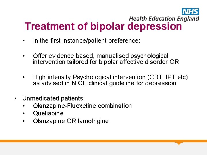 Treatment of bipolar depression • In the first instance/patient preference: • Offer evidence based,