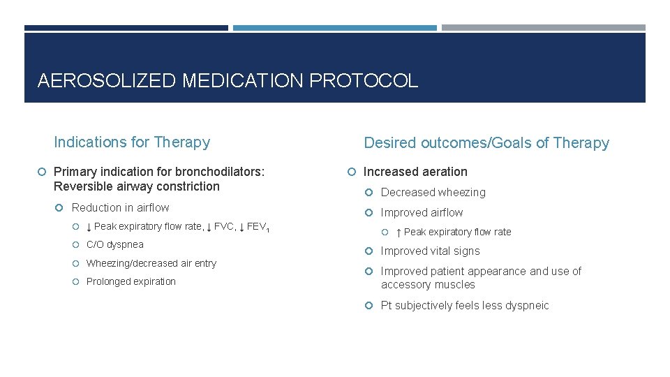 AEROSOLIZED MEDICATION PROTOCOL Indications for Therapy Primary indication for bronchodilators: Desired outcomes/Goals of Therapy