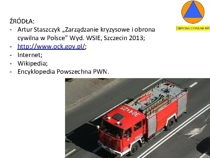 ŹRÓDŁA: - Artur Staszczyk „Zarządzanie kryzysowe i obrona cywilna w Polsce” Wyd. WSIE, Szczecin