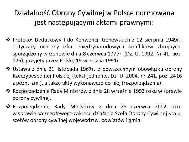 Działalność Obrony Cywilnej w Polsce normowana jest następującymi aktami prawnymi: v Protokół Dodatkowy I