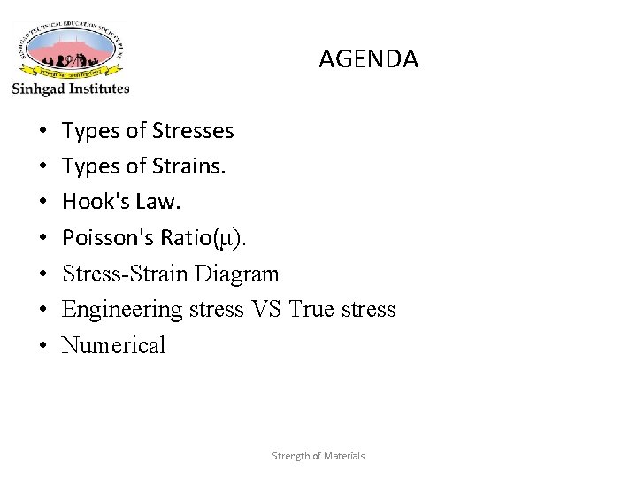 AGENDA • • Types of Stresses Types of Strains. Hook's Law. Poisson's Ratio(μ). Stress-Strain