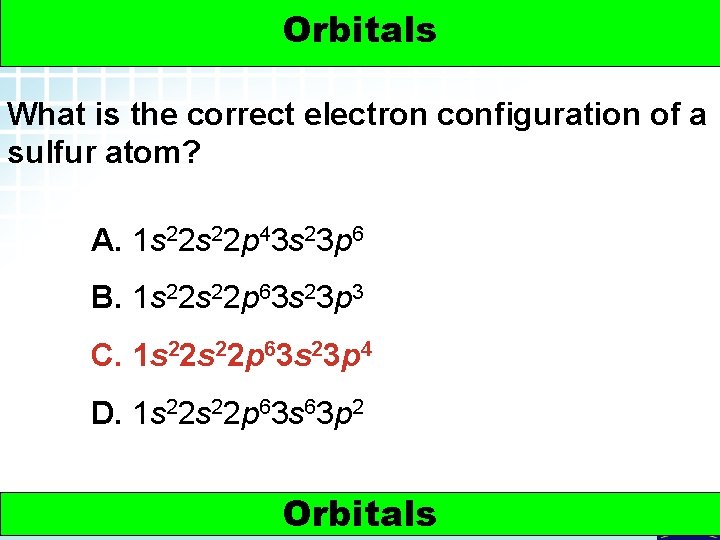 5. 2 Electron Arrangement in Atoms > Orbitals What is the correct electron configuration