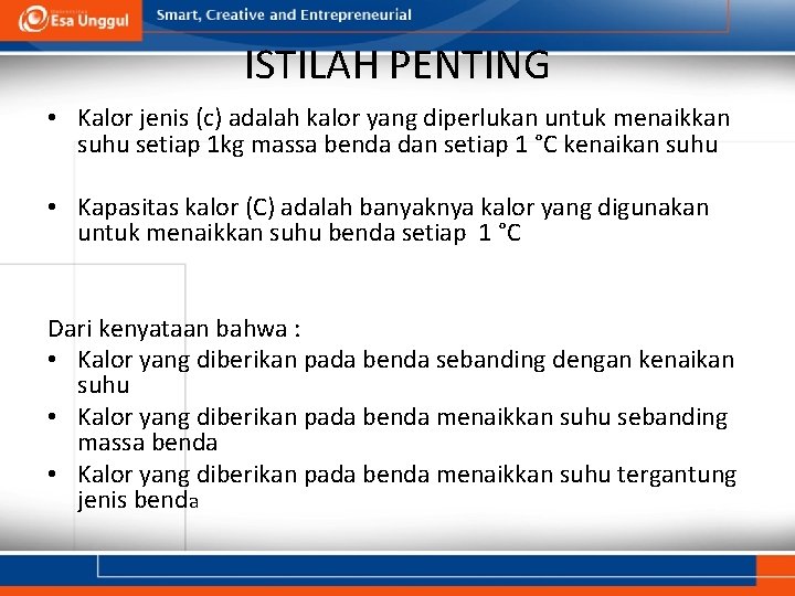 ISTILAH PENTING • Kalor jenis (c) adalah kalor yang diperlukan untuk menaikkan suhu setiap