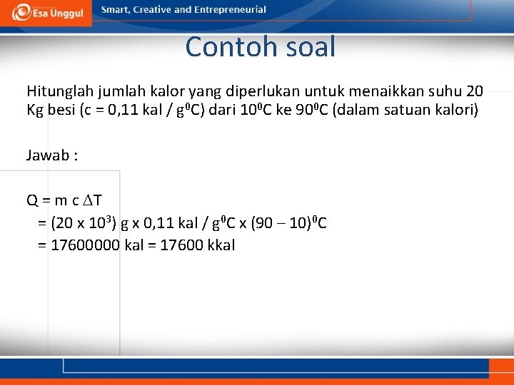 Contoh soal Hitunglah jumlah kalor yang diperlukan untuk menaikkan suhu 20 Kg besi (c