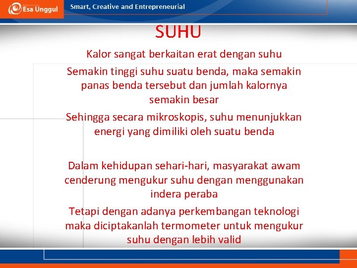 SUHU Kalor sangat berkaitan erat dengan suhu Semakin tinggi suhu suatu benda, maka semakin