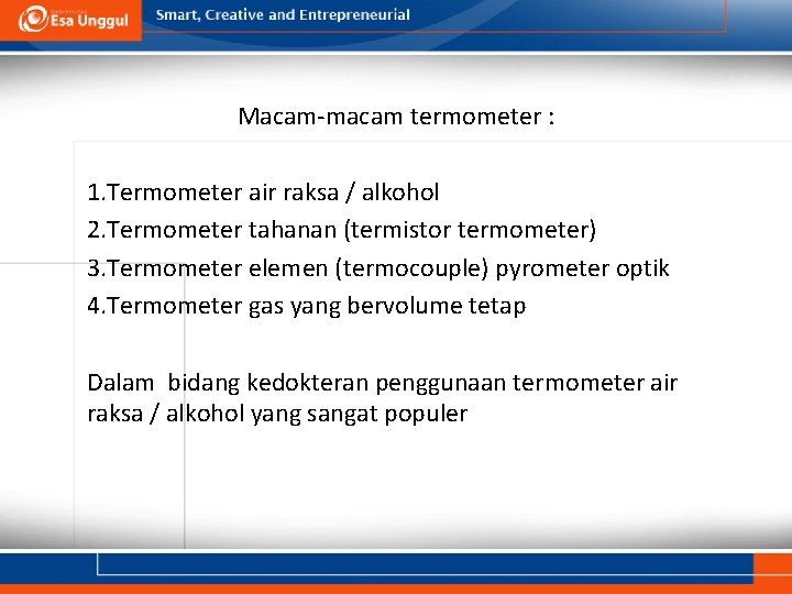 Macam-macam termometer : 1. Termometer air raksa / alkohol 2. Termometer tahanan (termistor termometer)