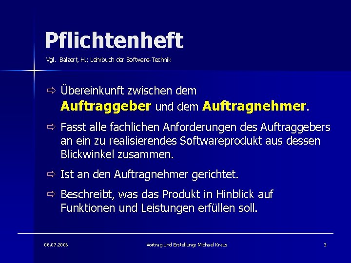 Pflichtenheft Vgl. Balzert, H. ; Lehrbuch der Software-Technik ð Übereinkunft zwischen dem Auftraggeber und
