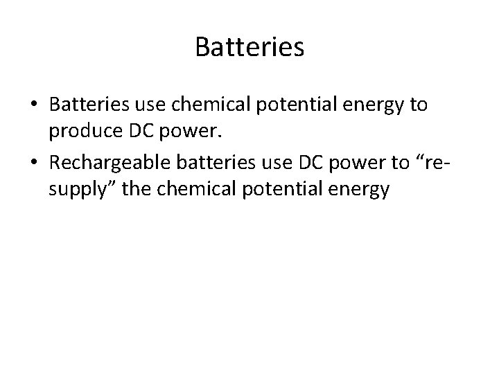 Batteries • Batteries use chemical potential energy to produce DC power. • Rechargeable batteries