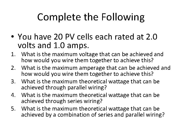 Complete the Following • You have 20 PV cells each rated at 2. 0