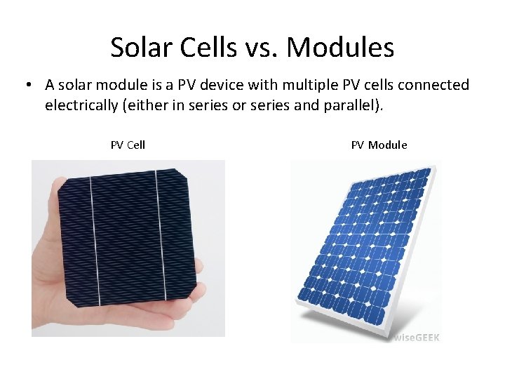 Solar Cells vs. Modules • A solar module is a PV device with multiple