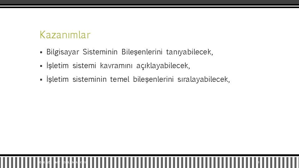 Kazanımlar § Bilgisayar Sisteminin Bileşenlerini tanıyabilecek, § İşletim sistemi kavramını açıklayabilecek, § İşletim sisteminin