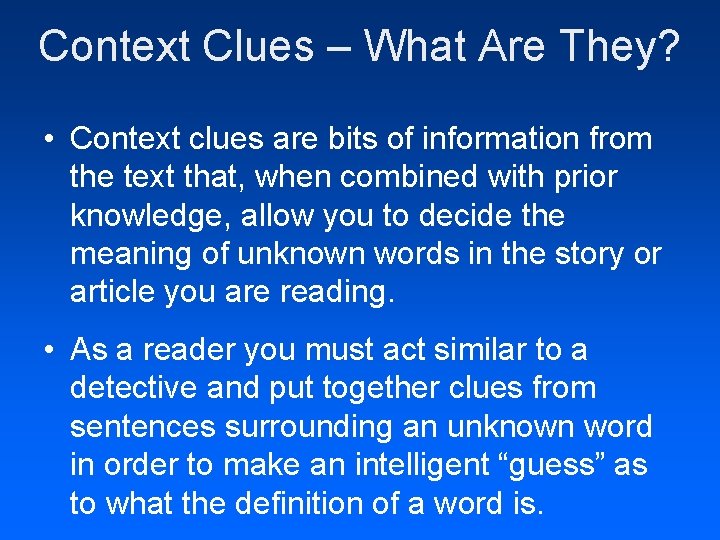 Context Clues – What Are They? • Context clues are bits of information from