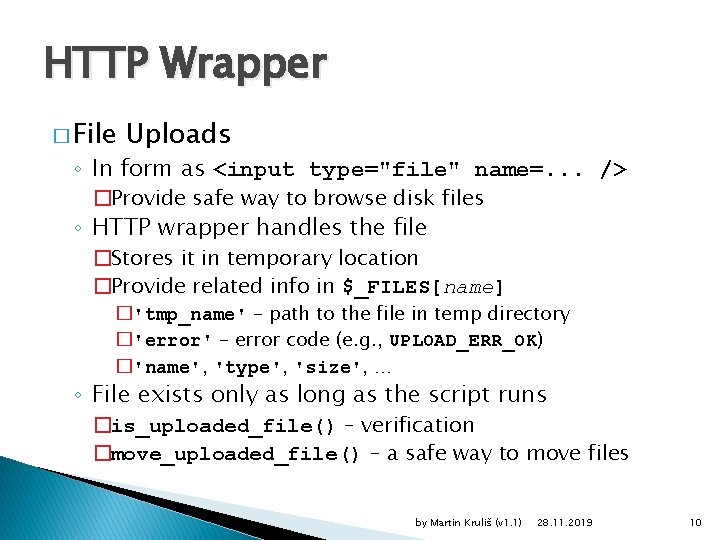 HTTP Wrapper � File Uploads ◦ In form as <input type="file" name=. . .