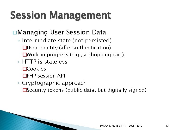 Session Management � Managing User Session Data ◦ Intermediate state (not persisted) �User identity