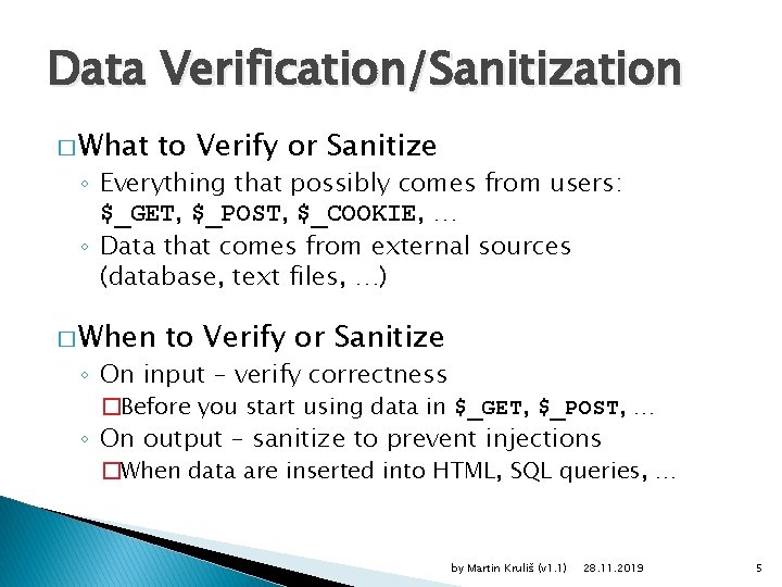 Data Verification/Sanitization � What to Verify or Sanitize ◦ Everything that possibly comes from