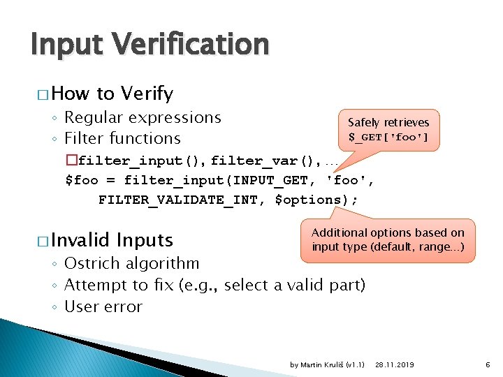 Input Verification � How to Verify ◦ Regular expressions ◦ Filter functions Safely retrieves