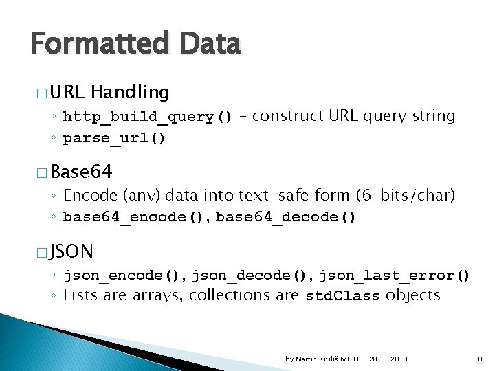 Formatted Data � URL Handling ◦ http_build_query() – construct URL query string ◦ parse_url()