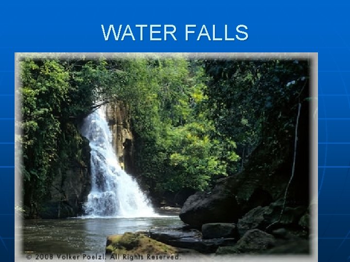 WATER FALLS 