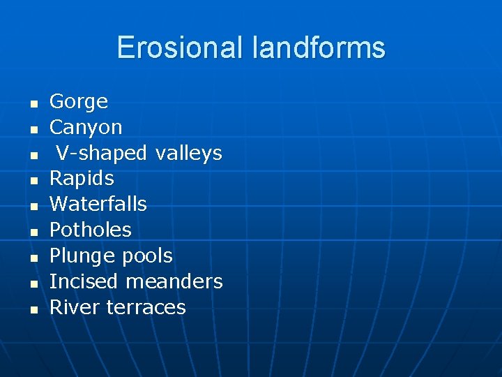 Erosional landforms n n n n n Gorge Canyon V-shaped valleys Rapids Waterfalls Potholes