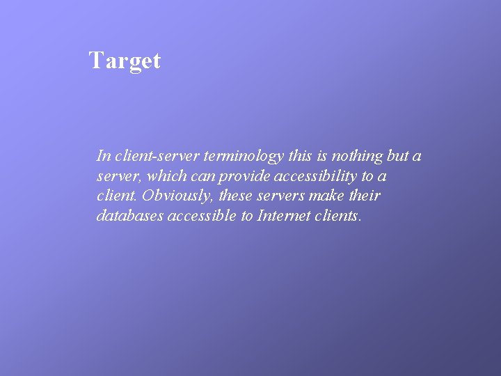 Target In client-server terminology this is nothing but a server, which can provide accessibility