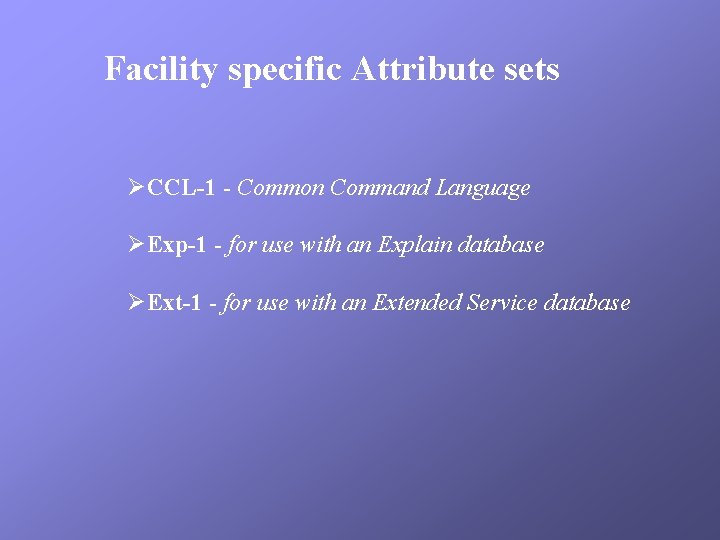 Facility specific Attribute sets ØCCL-1 - Common Command Language ØExp-1 - for use with
