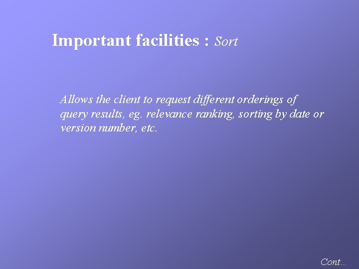 Important facilities : Sort Allows the client to request different orderings of query results,